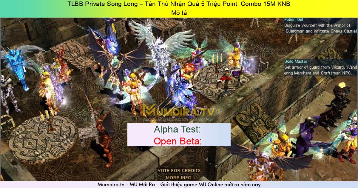 Game Mới ra, TLBB Private Song Long – Tân Thủ Nhận Quà 5 Triệu Point, Combo 15M KNB Game Private Mới ra,TLBB Private Song Long – Tân Thủ Nhận Quà 5 Triệu Point, Combo 15M KNB