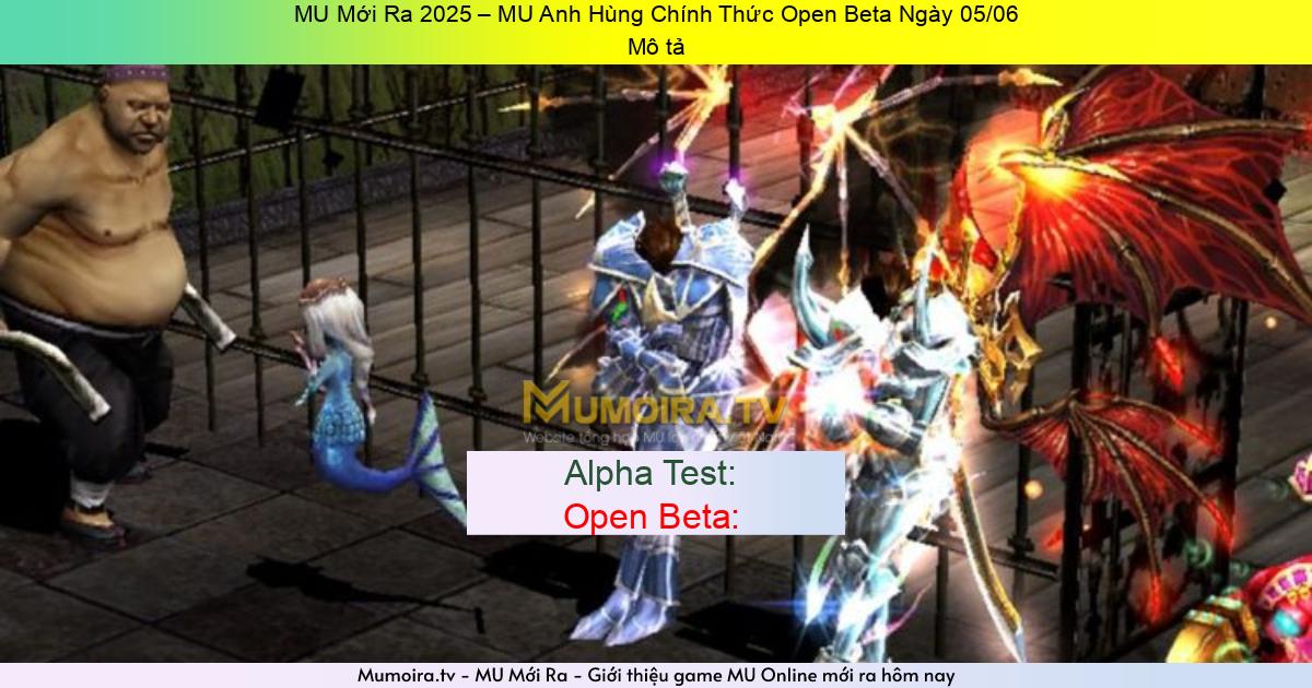 Game Mới ra, MU Mới Ra 2025 – MU Anh Hùng Chính Thức Open Beta Ngày 05/06 Game Private Mới ra,MU Mới Ra 2025 – MU Anh Hùng Chính Thức Open Beta Ngày 05/06