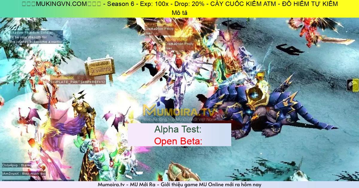 Game Mới ra, ⭐⭐⭐MUKINGVN.COM⭐⭐⭐ - Season 6 - Exp: 100x - Drop: 20% - CÀY CUỐC KIẾM ATM - ĐỒ HIẾM TỰ KIẾM Game Private Mới ra,⭐⭐⭐MUKINGVN.COM⭐⭐⭐ - Season 6 - Exp: 100x - Drop: 20% - CÀY CUỐC KIẾM ATM - ĐỒ HIẾM TỰ KIẾM